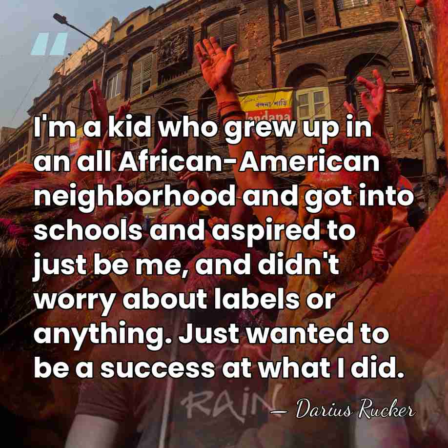 I'm a kid who grew up in an all African-American neighborhood and&hellip; - Darius Rucker