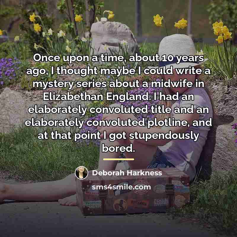 “Once upon a time, about 10 years ago, I thought…” quote by Deborah Harkness