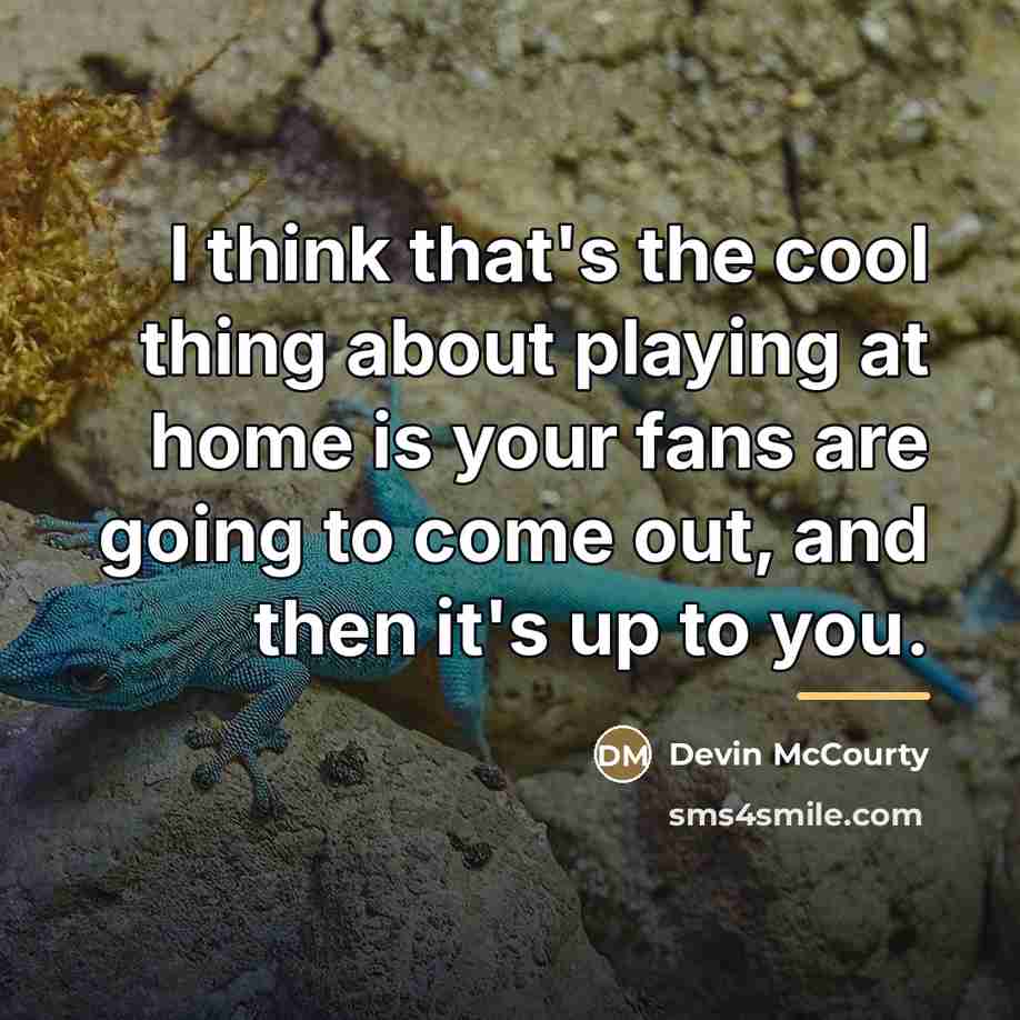 “I think that's the cool thing about playing at home…” quote by Devin McCourty