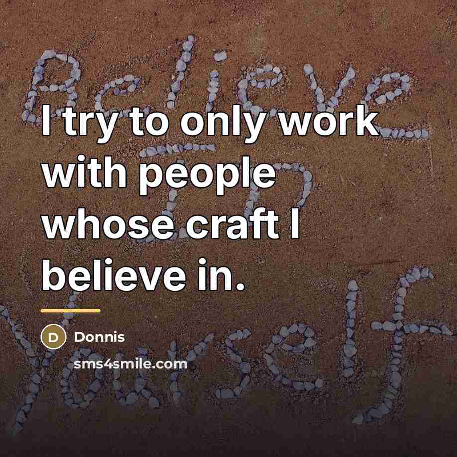 “I try to only work with people whose craft I…” quote by Donnis