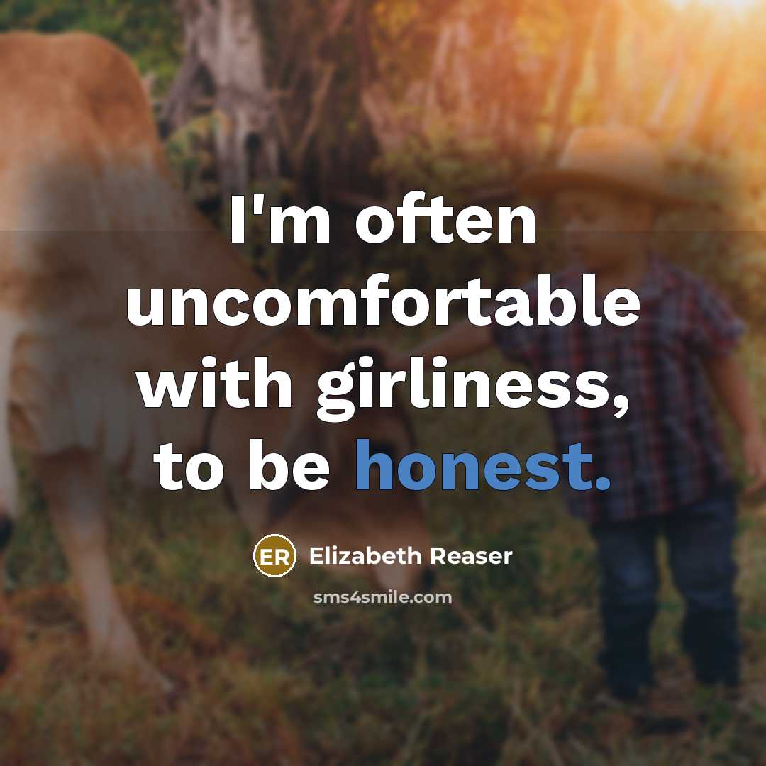 “I'm often uncomfortable with girliness, to be honest.…” quote by Elizabeth Reaser