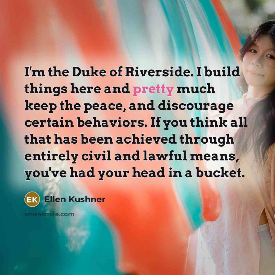 “I'm the Duke of Riverside. I build things here and…” quote by Ellen Kushner