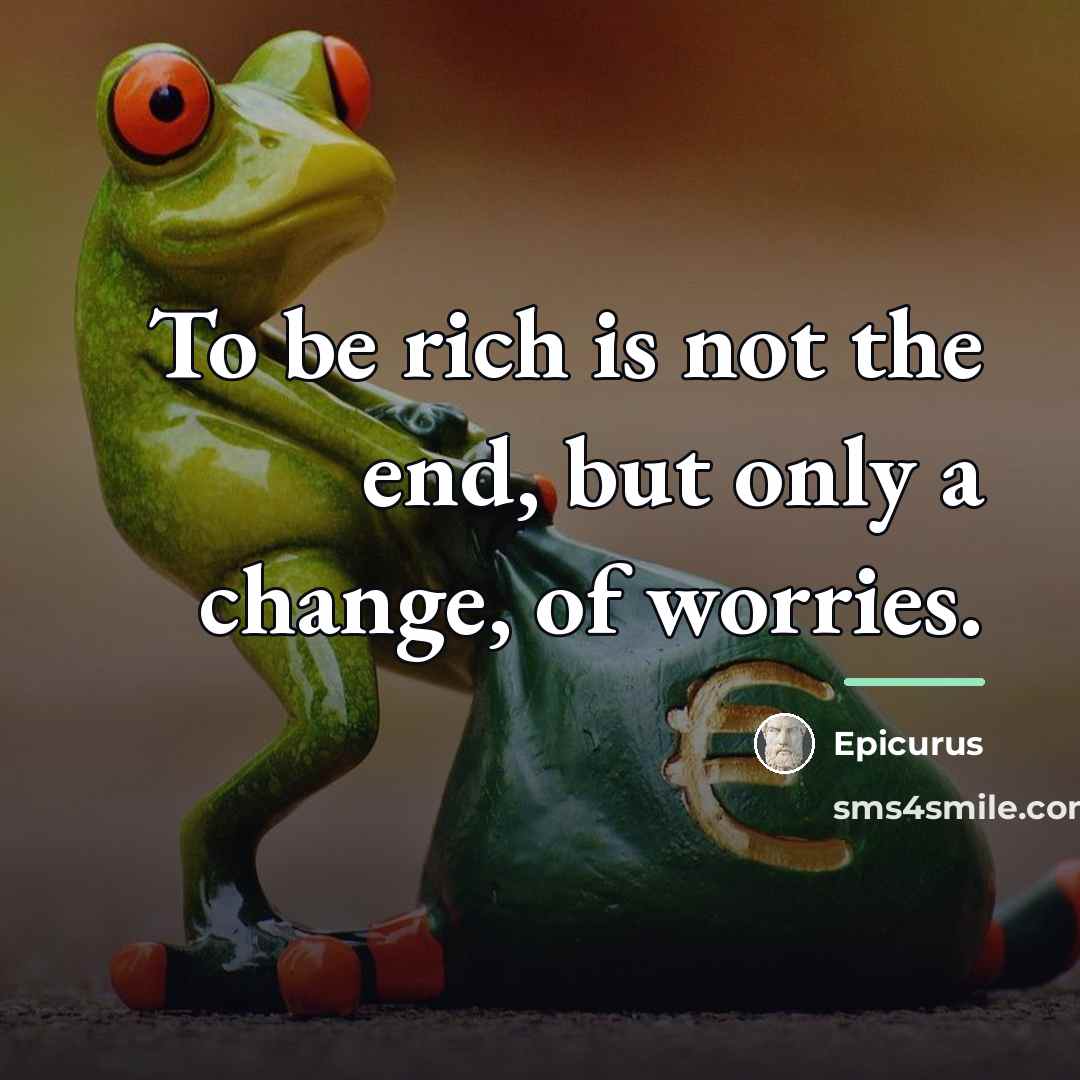 “To be rich is not the end, but only a…” quote by Epicurus