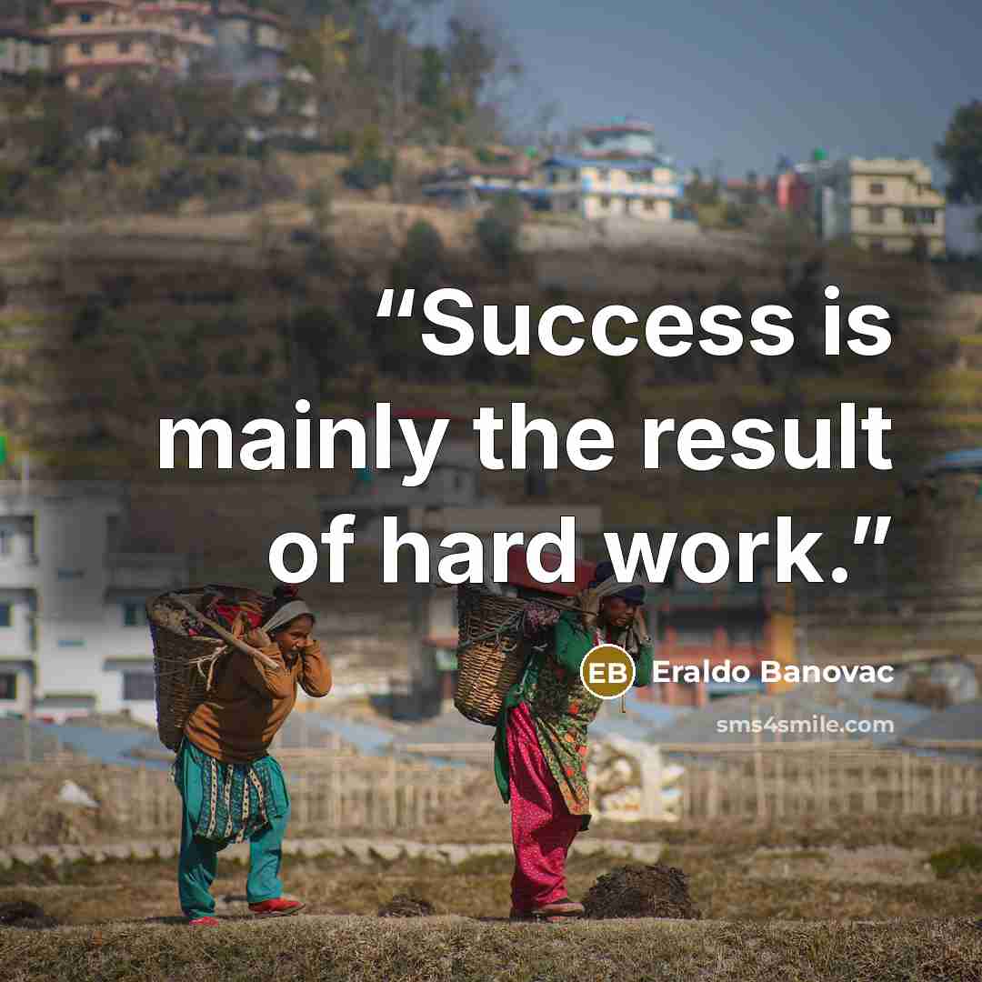 “Success is mainly the result of hard work.” quote by Eraldo Banovac