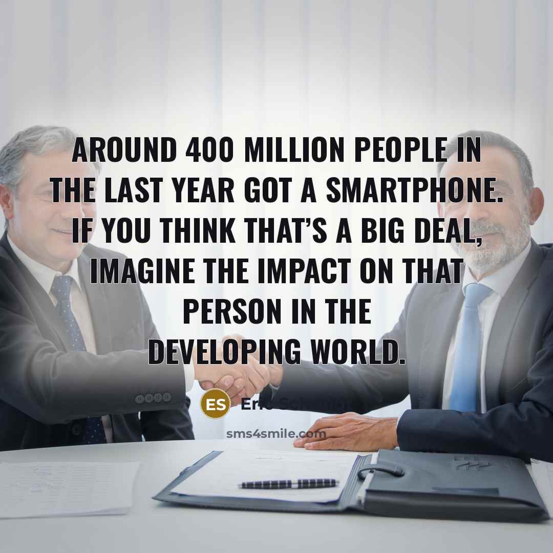 “Around 400 million people in the last year got a…” quote by Eric Schmidt