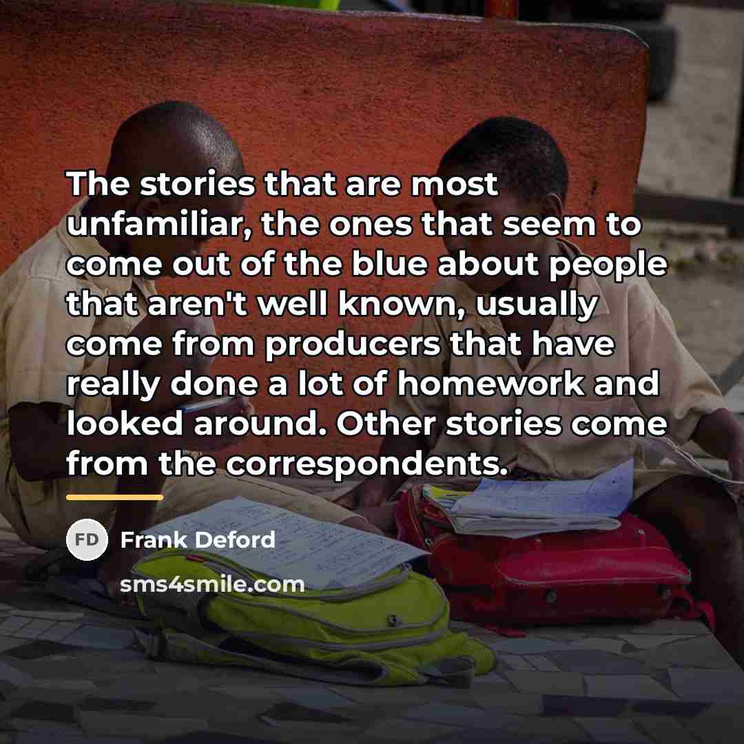 “The stories that are most unfamiliar, the ones that seem…” quote by Frank Deford
