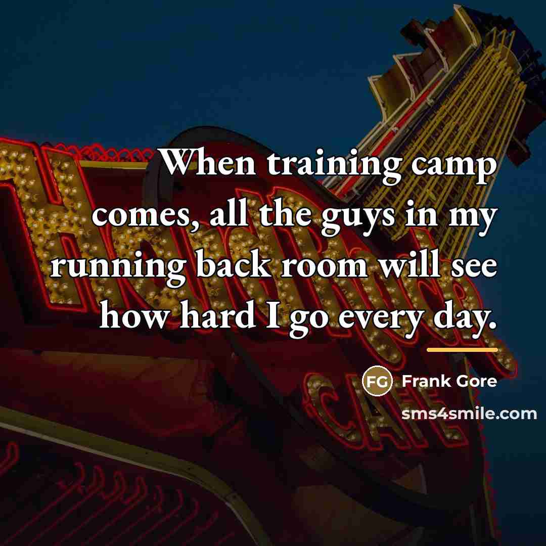 “When training camp comes, all the guys in my running…” quote by Frank Gore