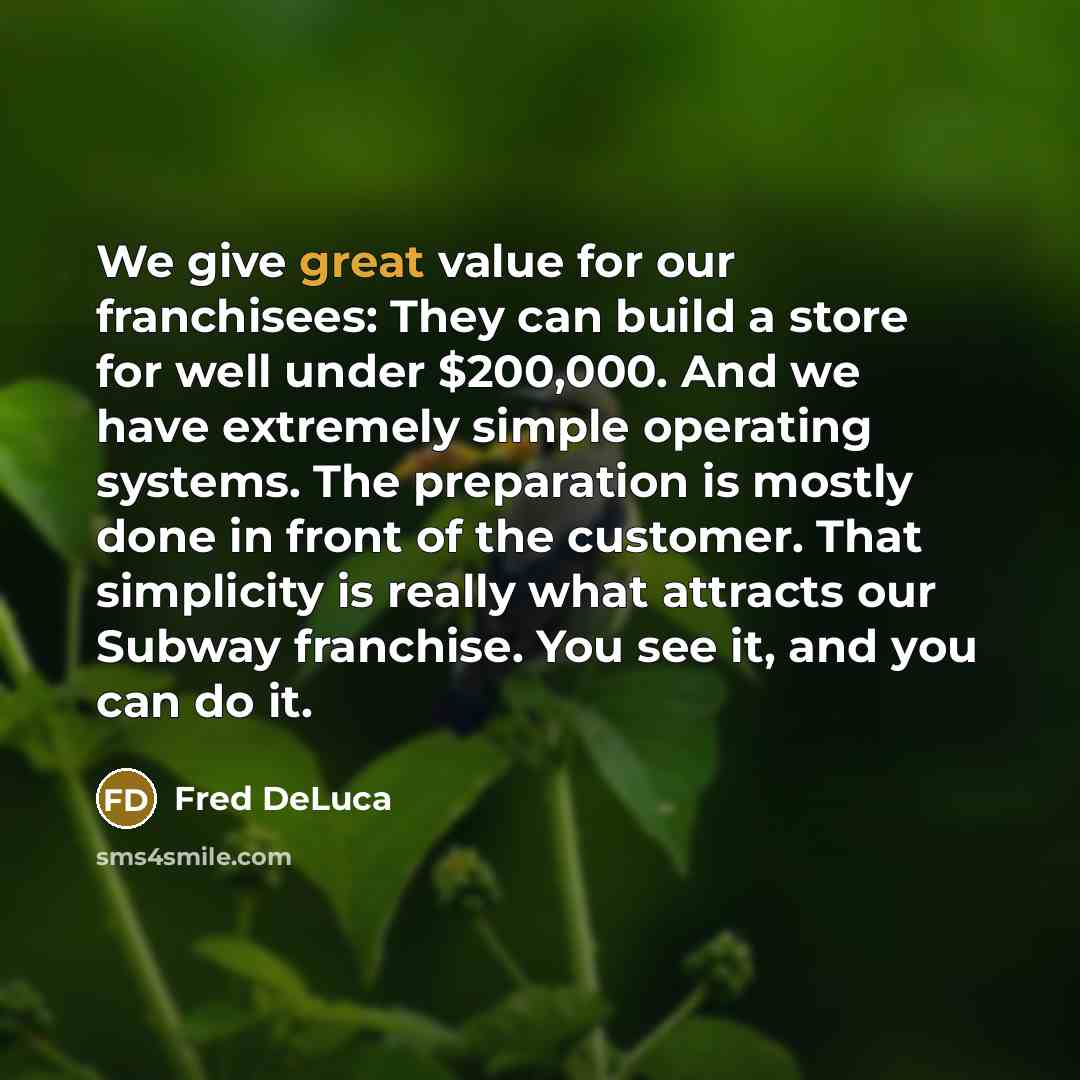 “We give great value for our franchisees: They can build…” quote by Fred DeLuca