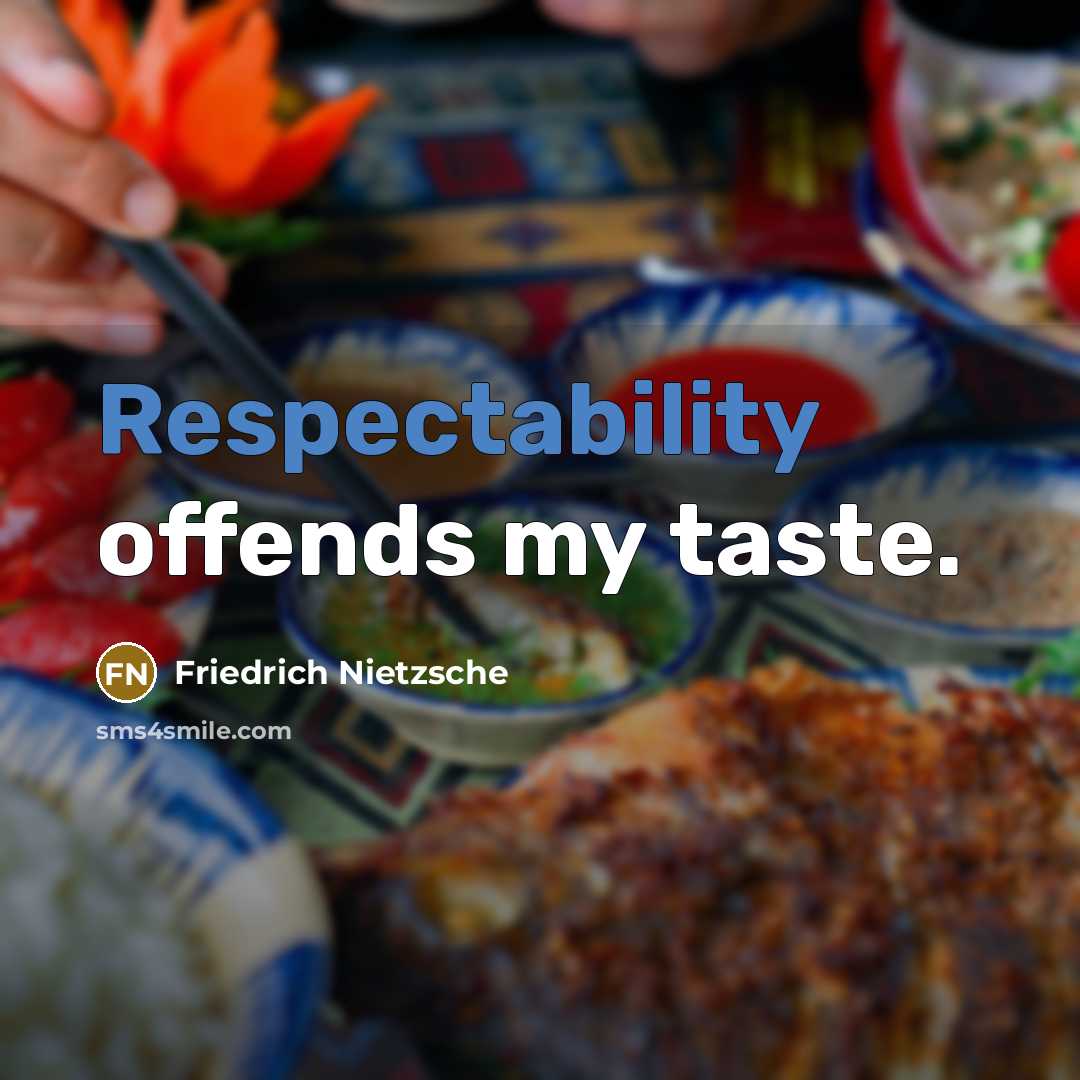 “Respectability offends my taste.” quote by Friedrich Nietzsche