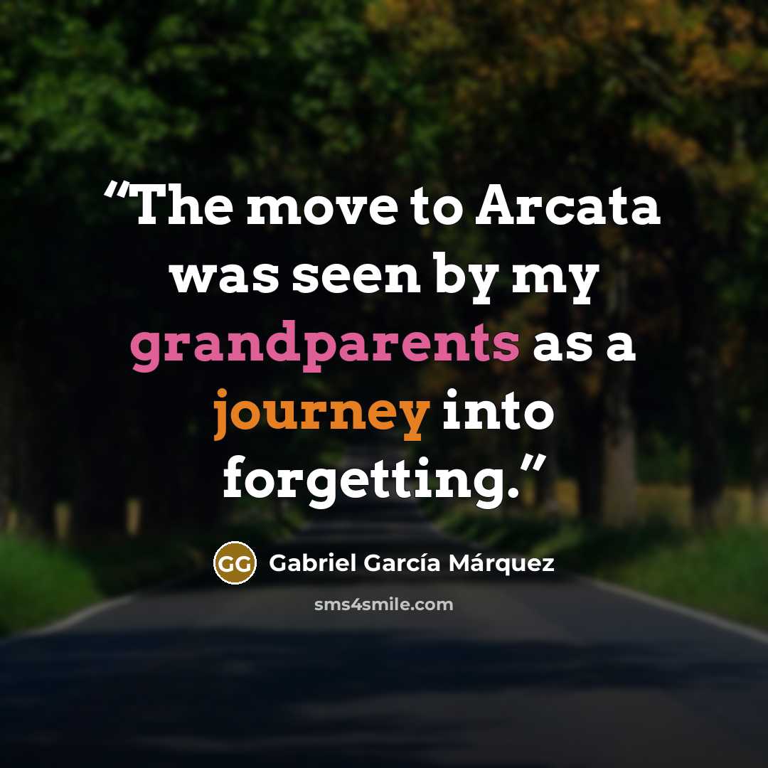 “The move to Arcata was seen by my grandparents as a journey into forgetting.” quote by Gabriel García Márquez