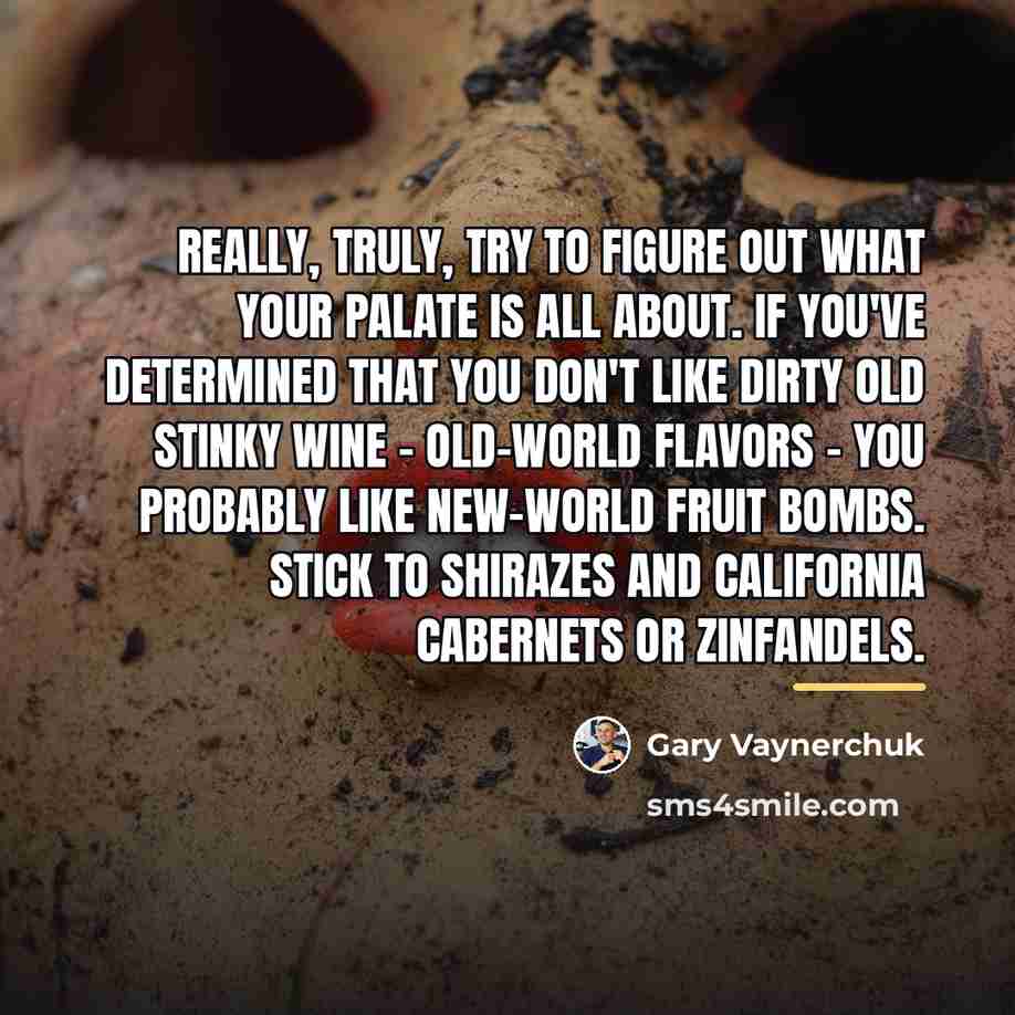 “Really, truly, try to figure out what your palate is…” quote by Gary Vaynerchuk