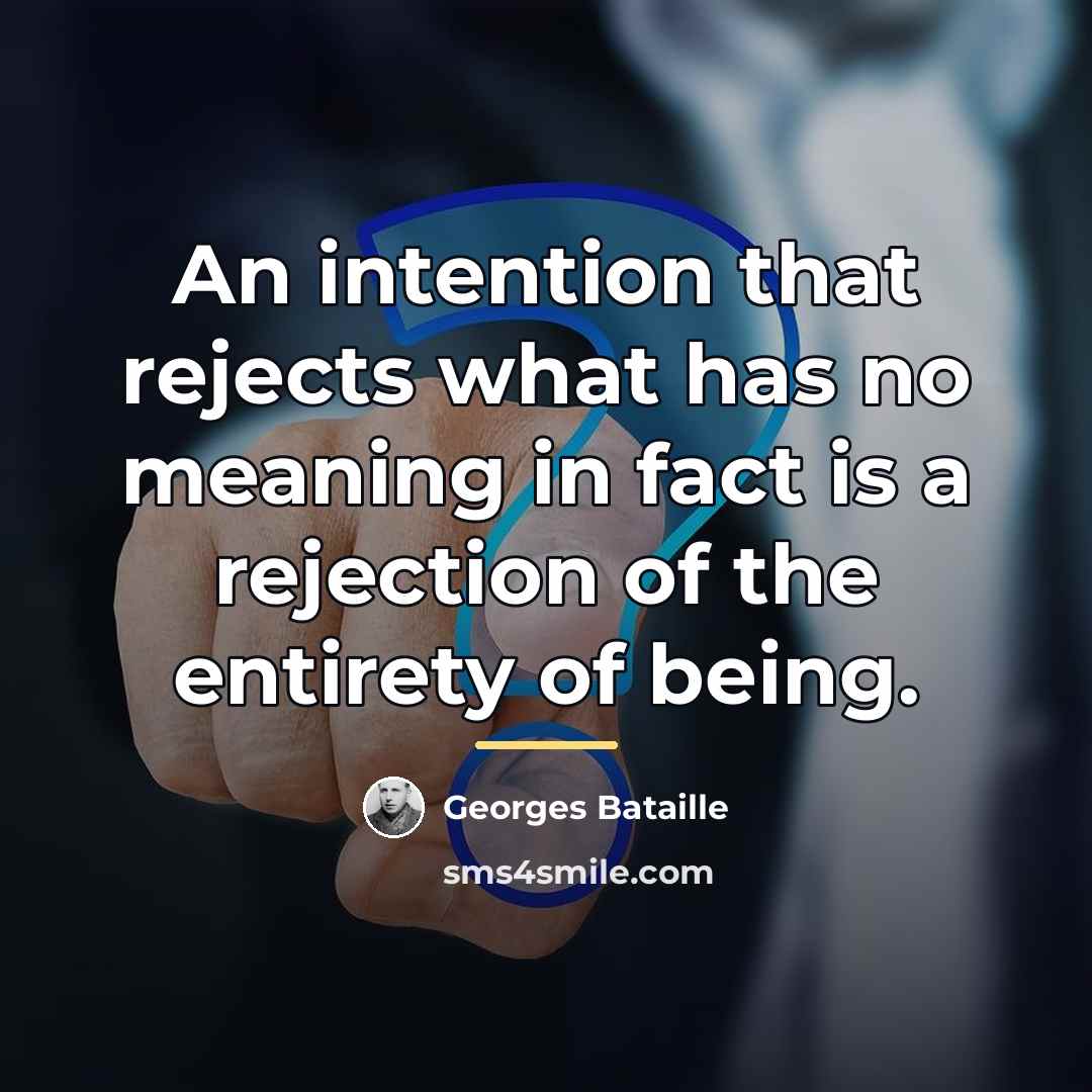 “An intention that rejects what has no meaning in fact…” quote by Georges Bataille