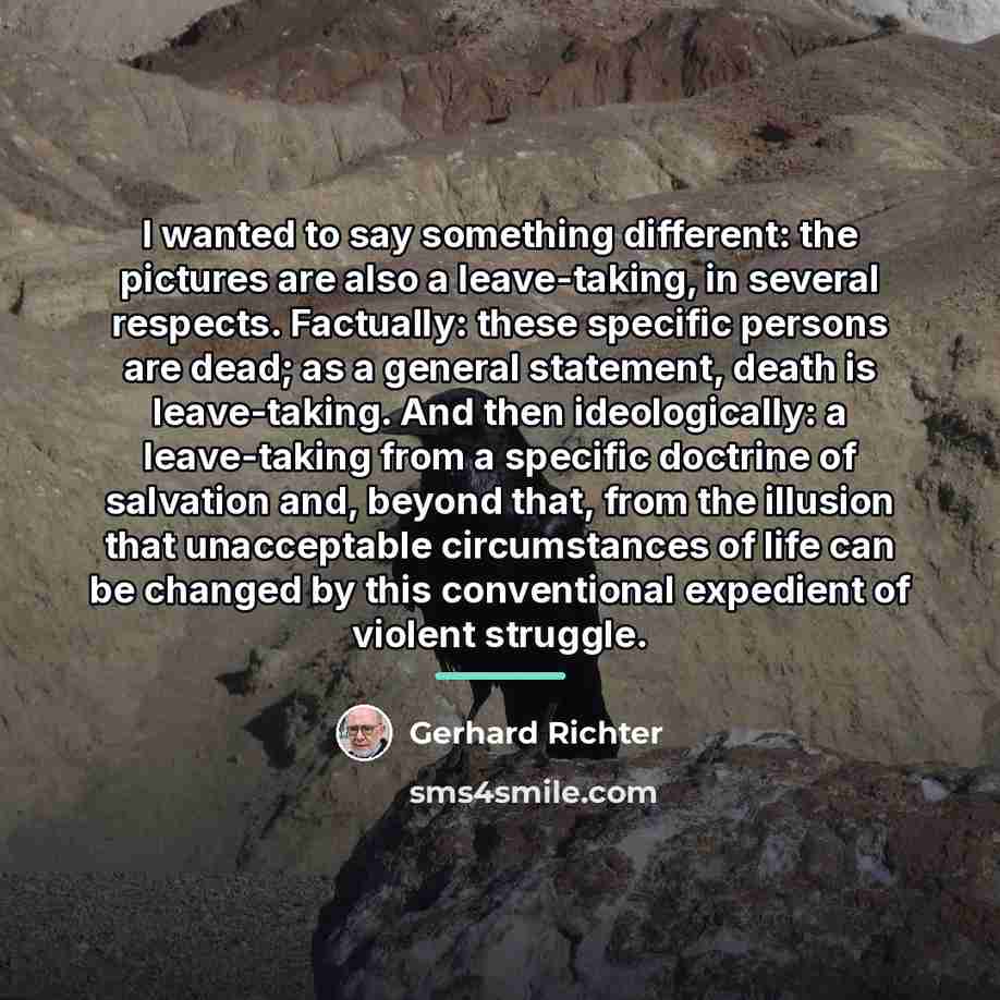 “I wanted to say something different: the pictures are also…” quote by Gerhard Richter
