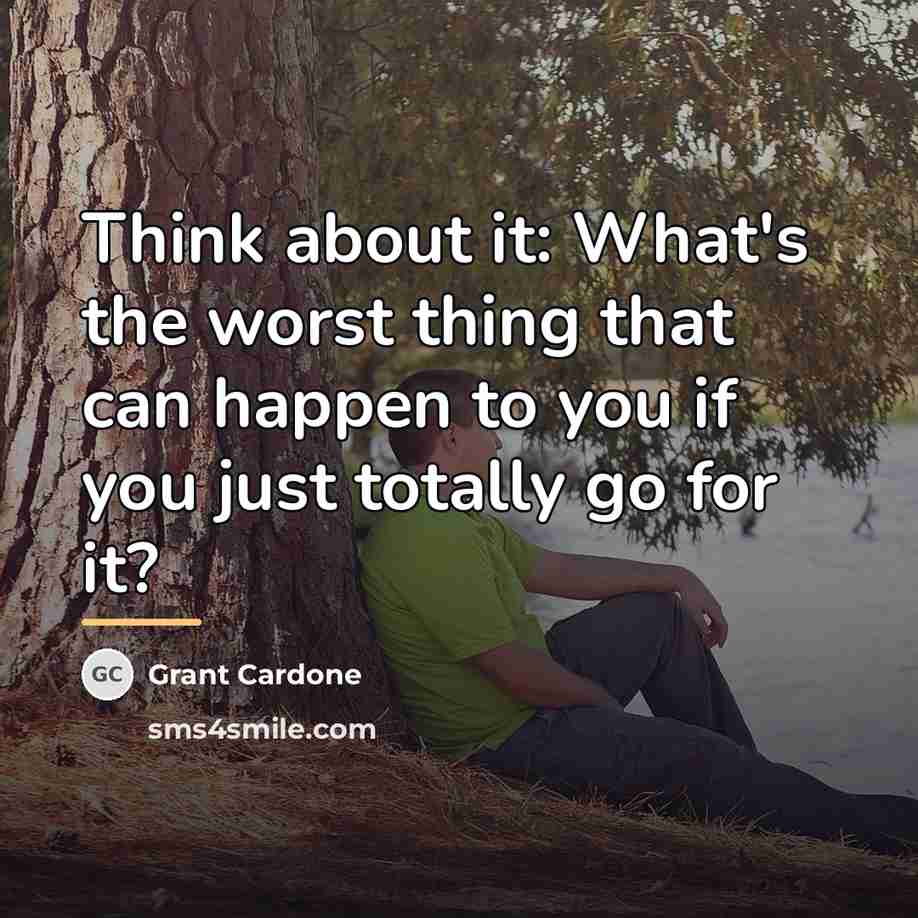 “Think about it: What's the worst thing that can happen…” quote by Grant Cardone