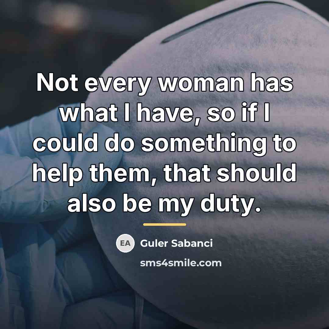 “Not every woman has what I have, so if I…” quote by Guler Sabanci