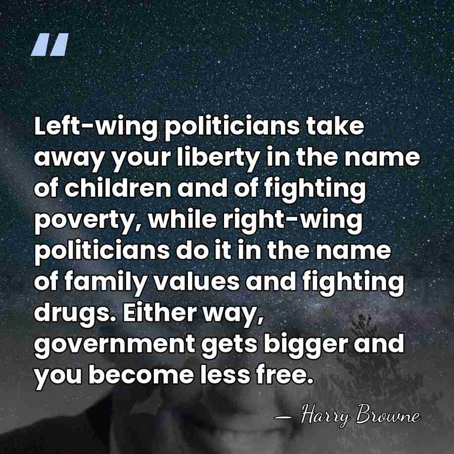 Left-wing politicians take away your liberty in the name of children and&hellip; - Harry Browne