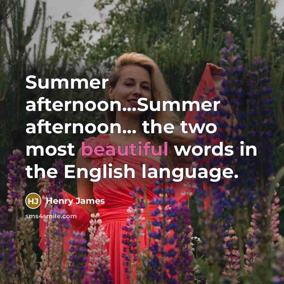 “Summer afternoon...Summer afternoon... the two most beautiful words in the English language.” quote by Henry James