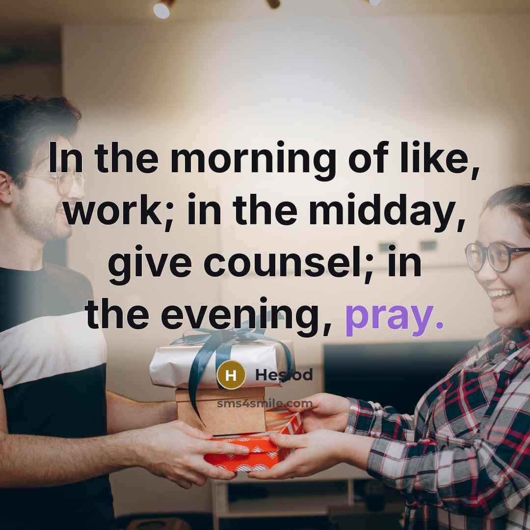 “In the morning of like, work; in the midday, give…” quote by Hesiod