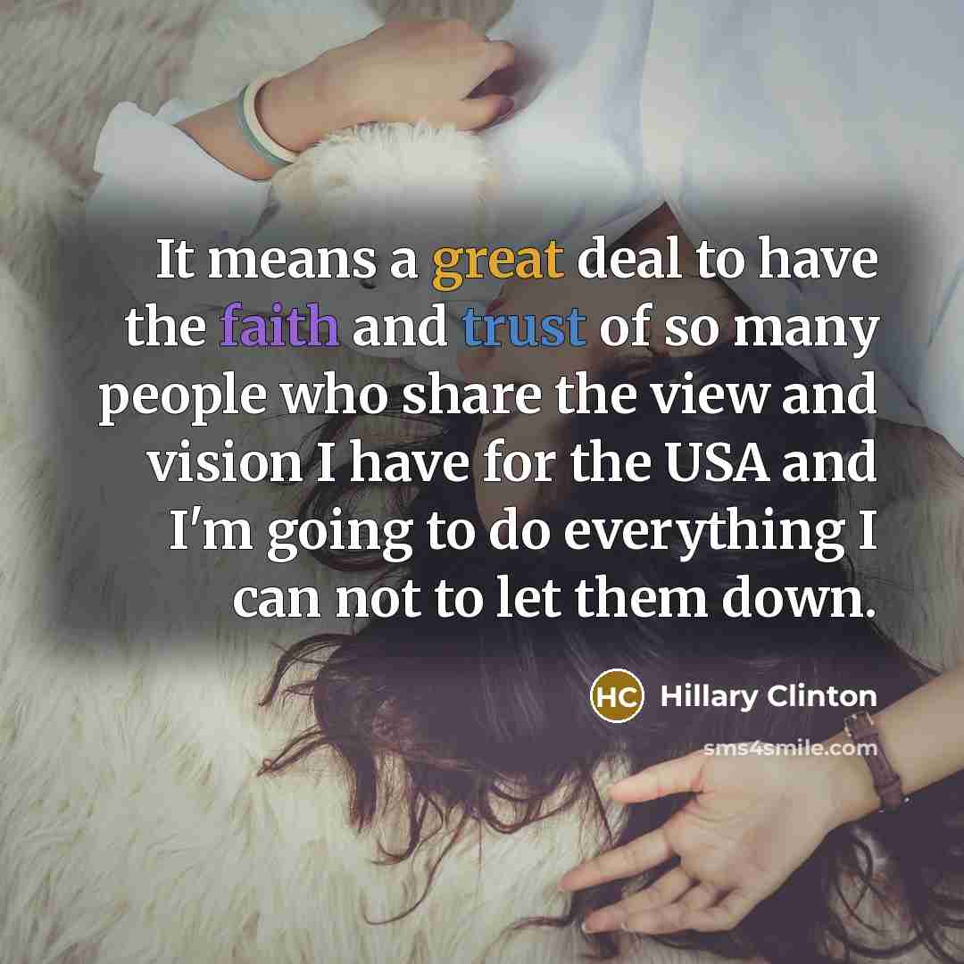 “It means a great deal to have the faith and…” quote by Hillary Clinton