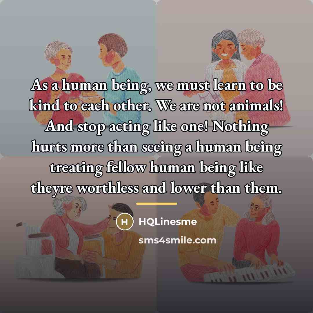 “As a human being, we must learn to be kind…” quote by HQLinesme