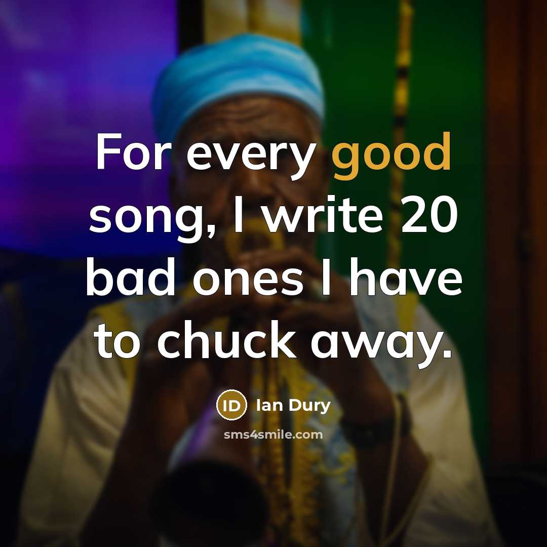 “For every good song, I write 20 bad ones I…” quote by Ian Dury