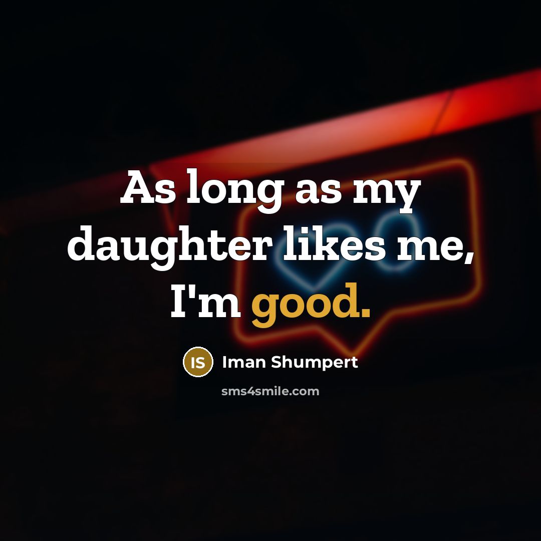 “As long as my daughter likes me, I'm good.…” quote by Iman Shumpert