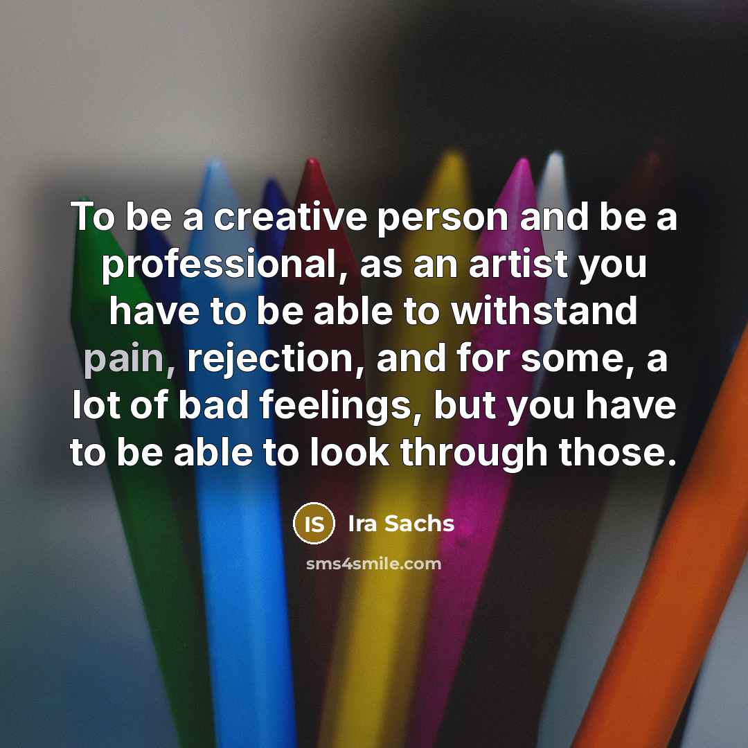 “To be a creative person and be a professional, as…” quote by Ira Sachs