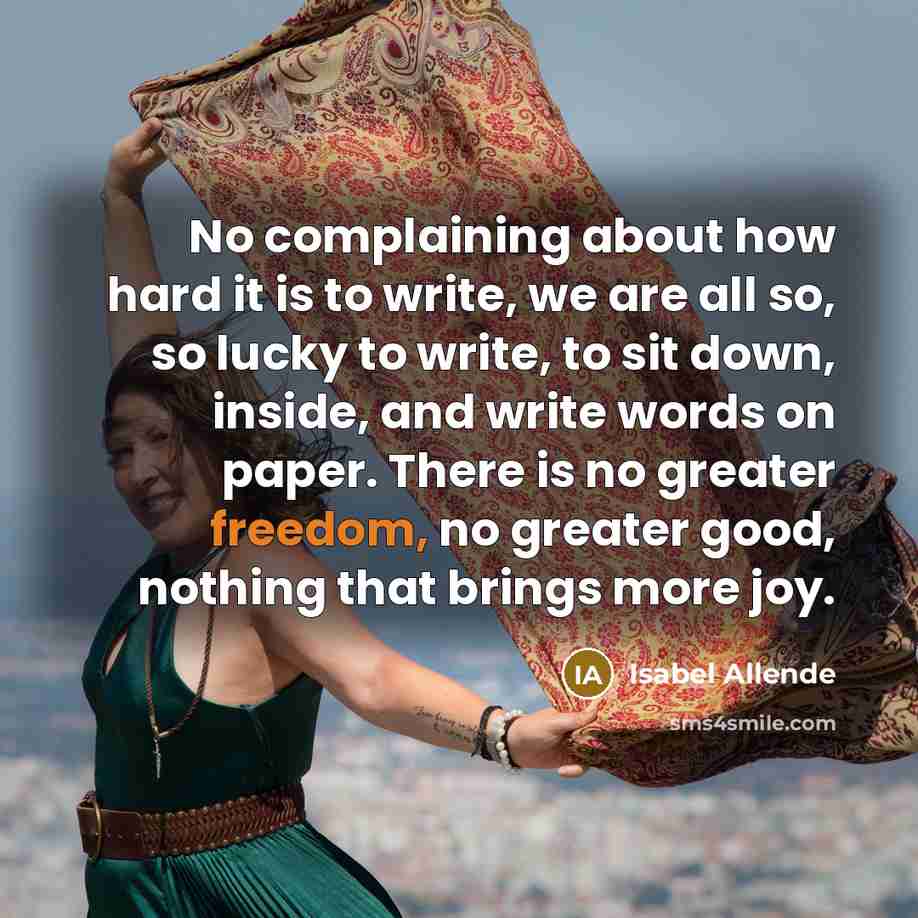 “No complaining about how hard it is to write, we…” quote by Isabel Allende