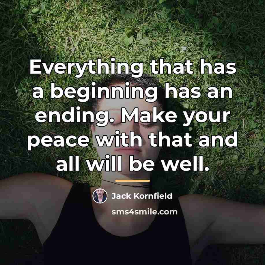 “Everything that has a beginning has an ending. Make your…” quote by Jack Kornfield