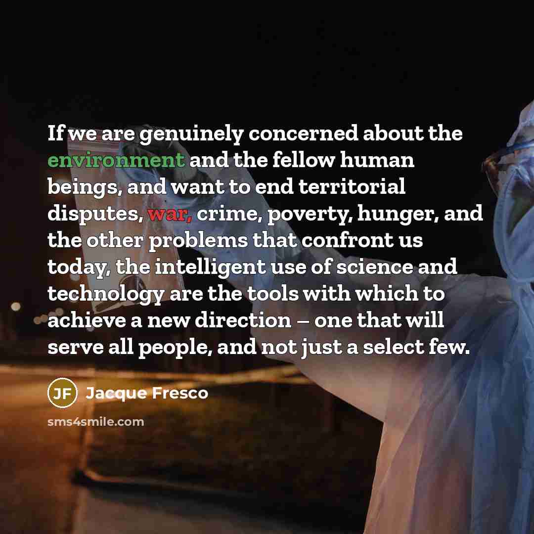 “If we are genuinely concerned about the environment and the…” quote by Jacque Fresco