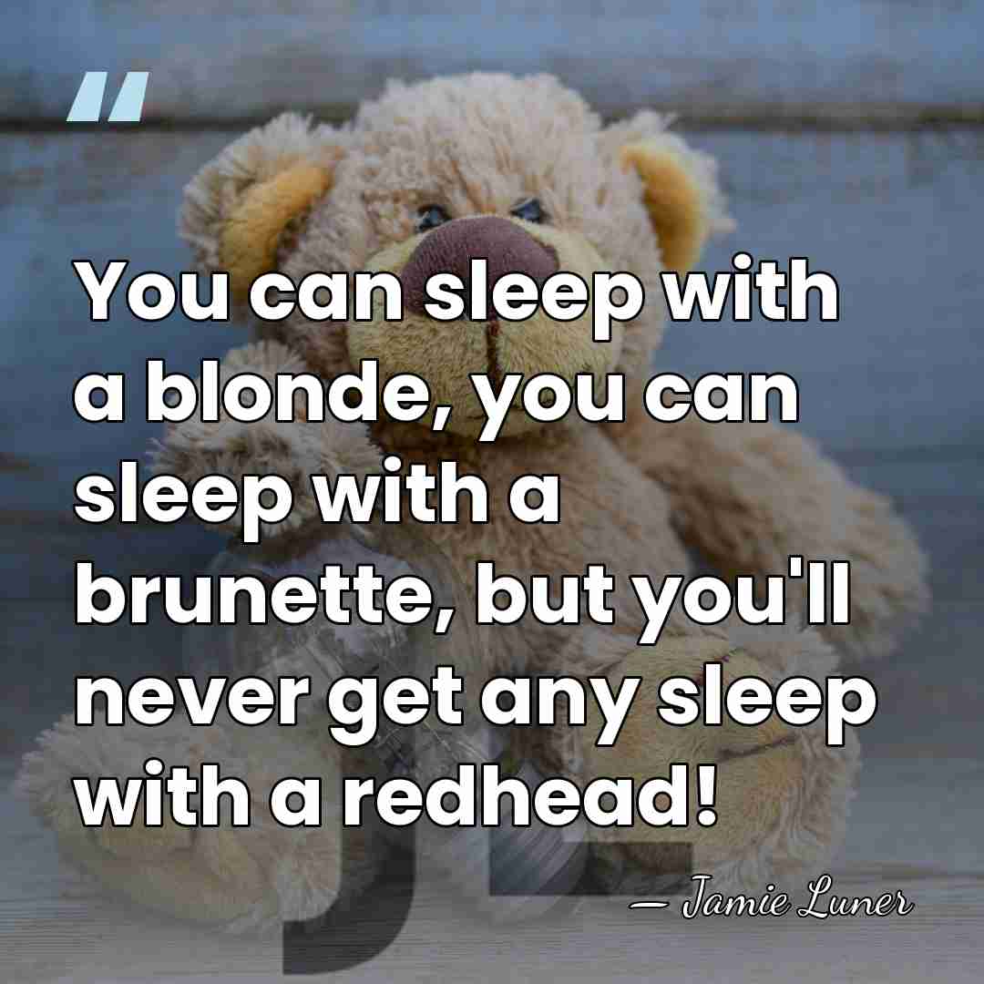 You can sleep with a blonde, you can sleep with a brunette,&hellip; - Jamie Luner