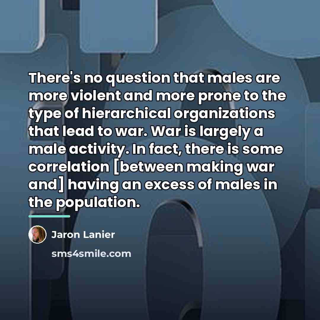 “There's no question that males are more violent and more…” quote by Jaron Lanier