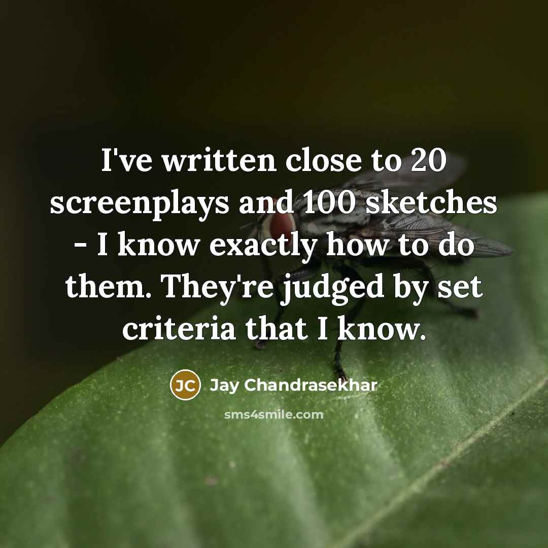 “I've written close to 20 screenplays and 100 sketches -…” quote by Jay Chandrasekhar
