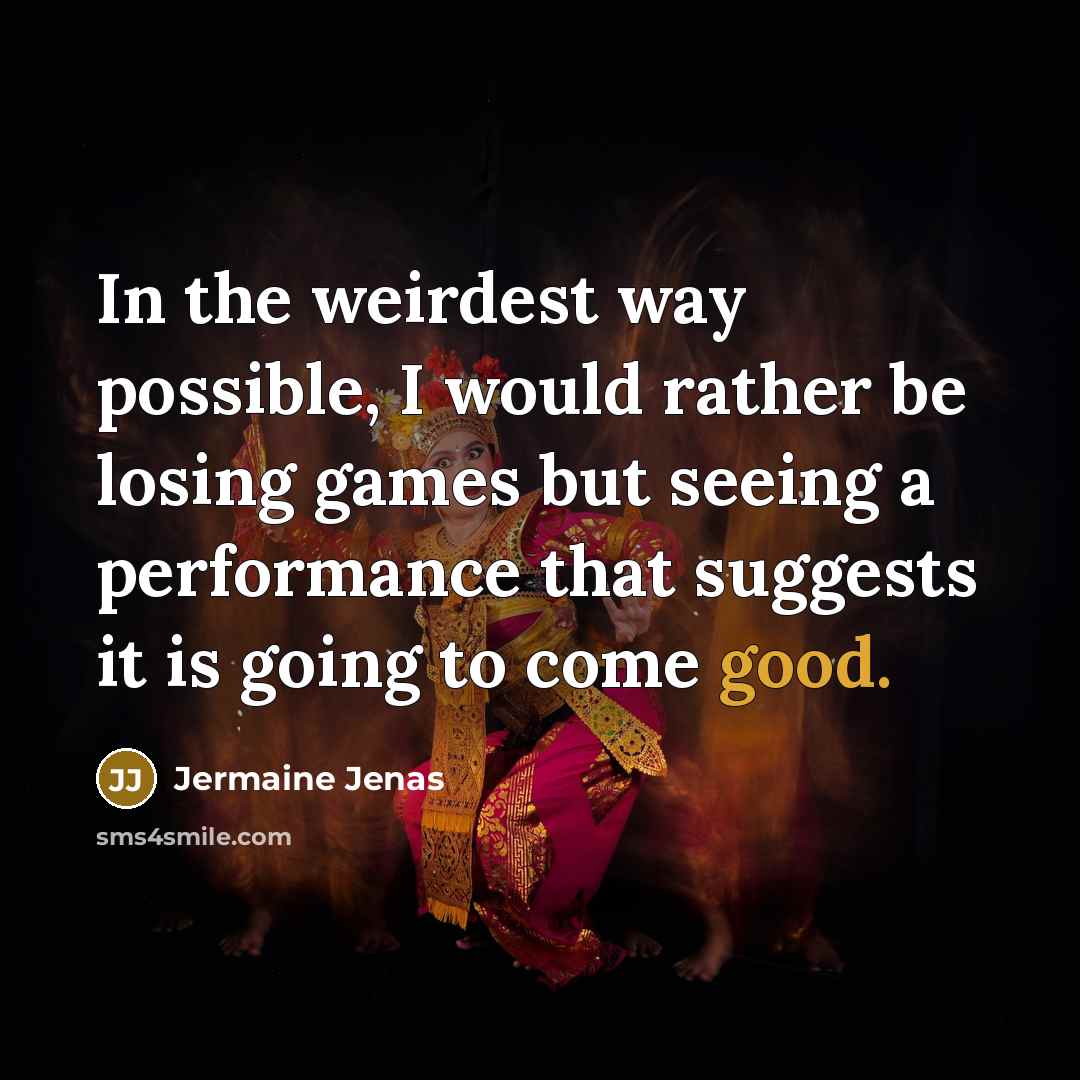“In the weirdest way possible, I would rather be losing…” quote by Jermaine Jenas