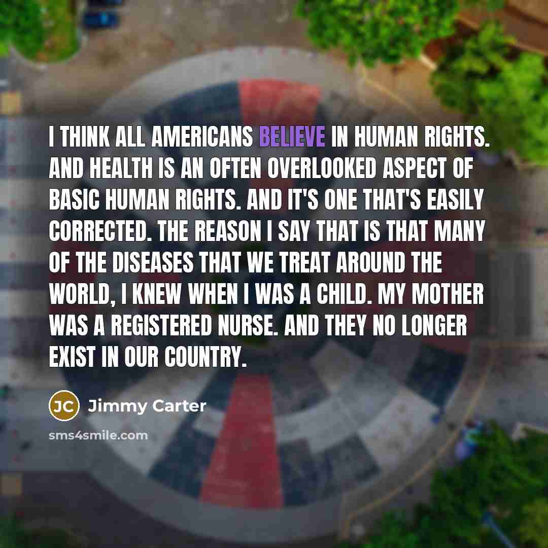 “I think all Americans believe in human rights. And health…” quote by Jimmy Carter