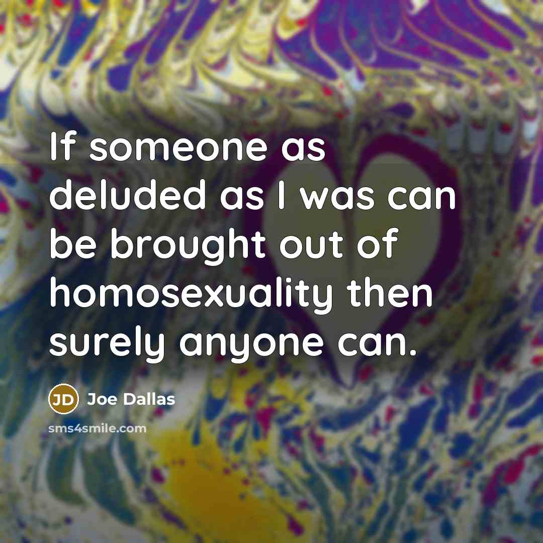 “If someone as deluded as I was can be brought…” quote by Joe Dallas