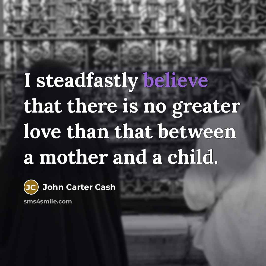“I steadfastly believe that there is no greater love than…” quote by John Carter Cash