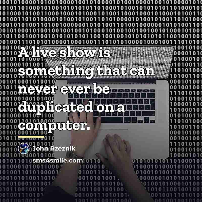 “A live show is something that can never ever be…” quote by John Rzeznik