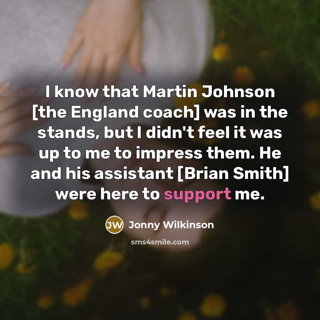 “I know that Martin Johnson [the England coach] was in…” quote by Jonny Wilkinson