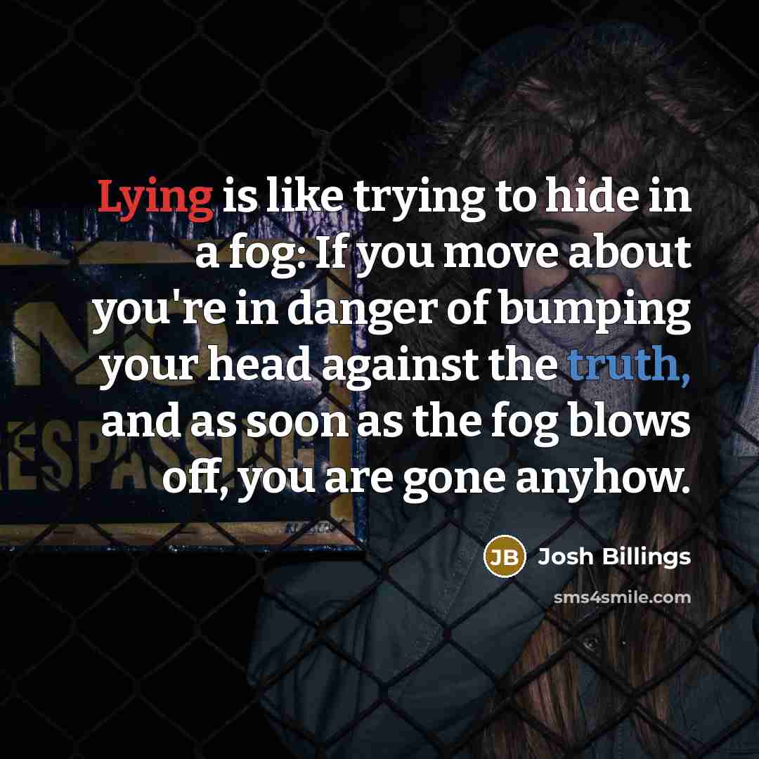 “Lying is like trying to hide in a fog: If…” quote by Josh Billings