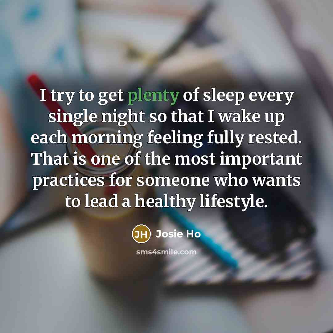 “I try to get plenty of sleep every single night…” quote by Josie Ho