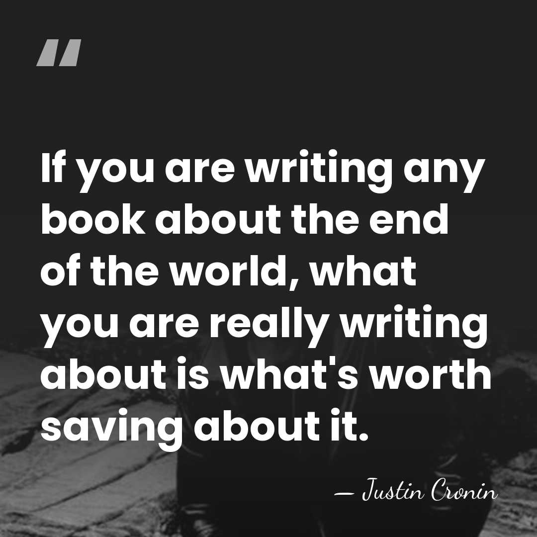 If you are writing any book about the end of the world,&hellip; - Justin Cronin
