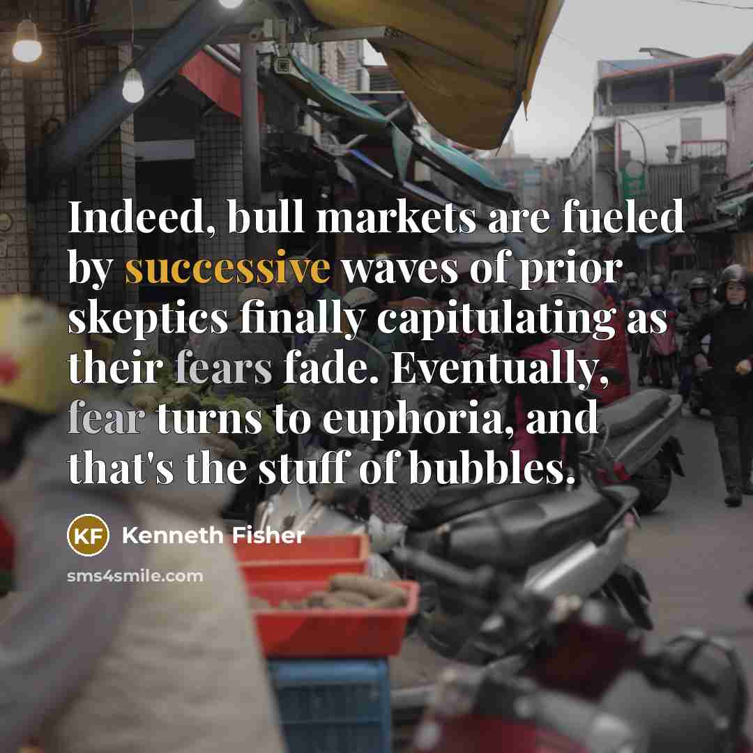“Indeed, bull markets are fueled by successive waves of prior…” quote by Kenneth Fisher