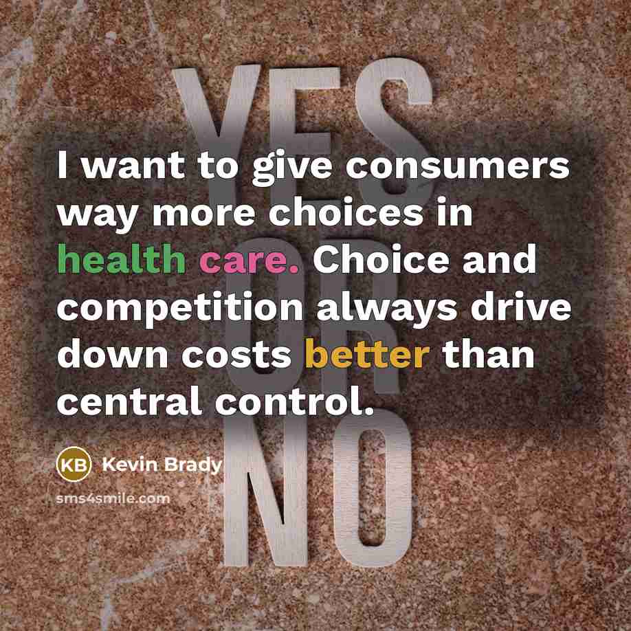 “I want to give consumers way more choices in health…” quote by Kevin Brady