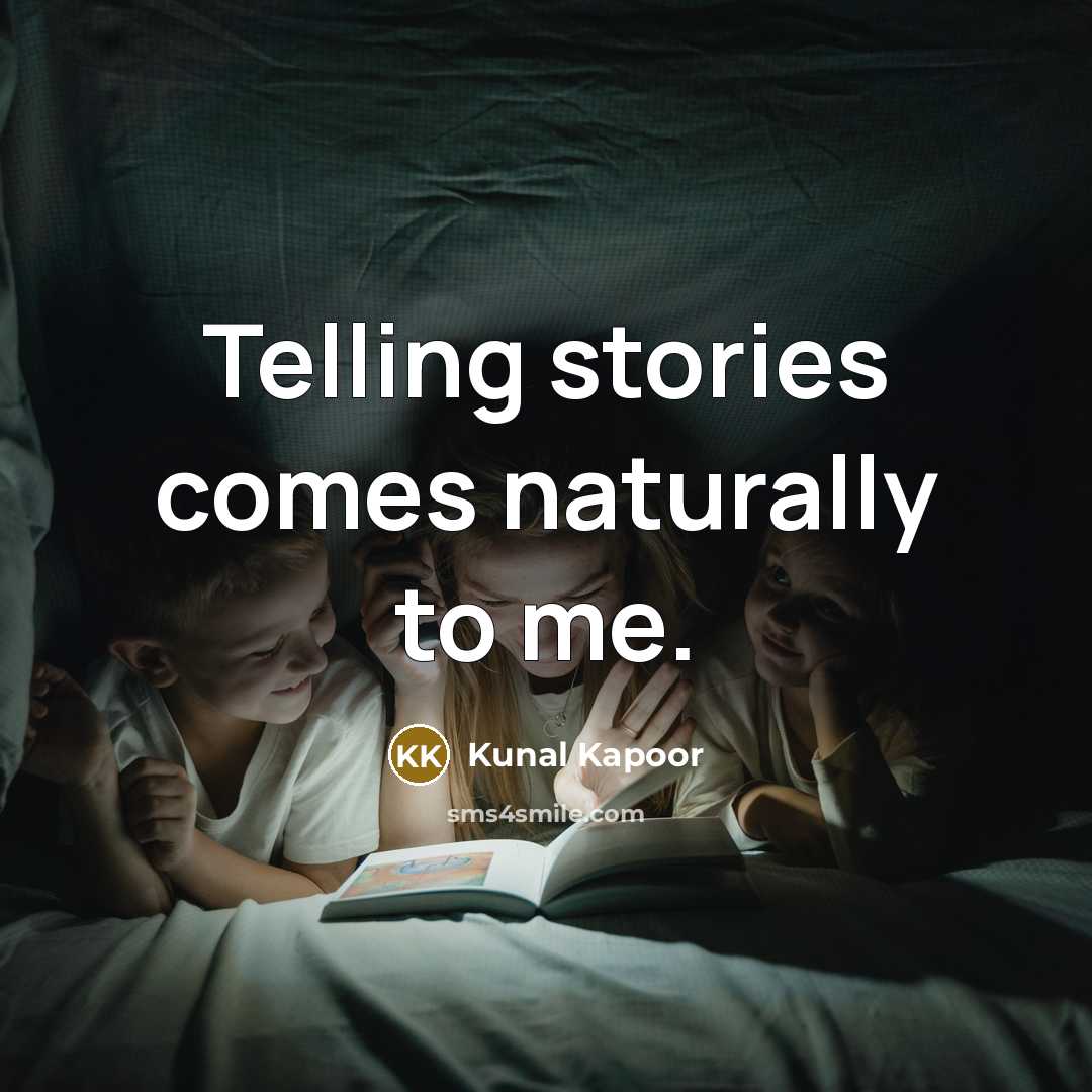 “Telling stories comes naturally to me.…” quote by Kunal Kapoor