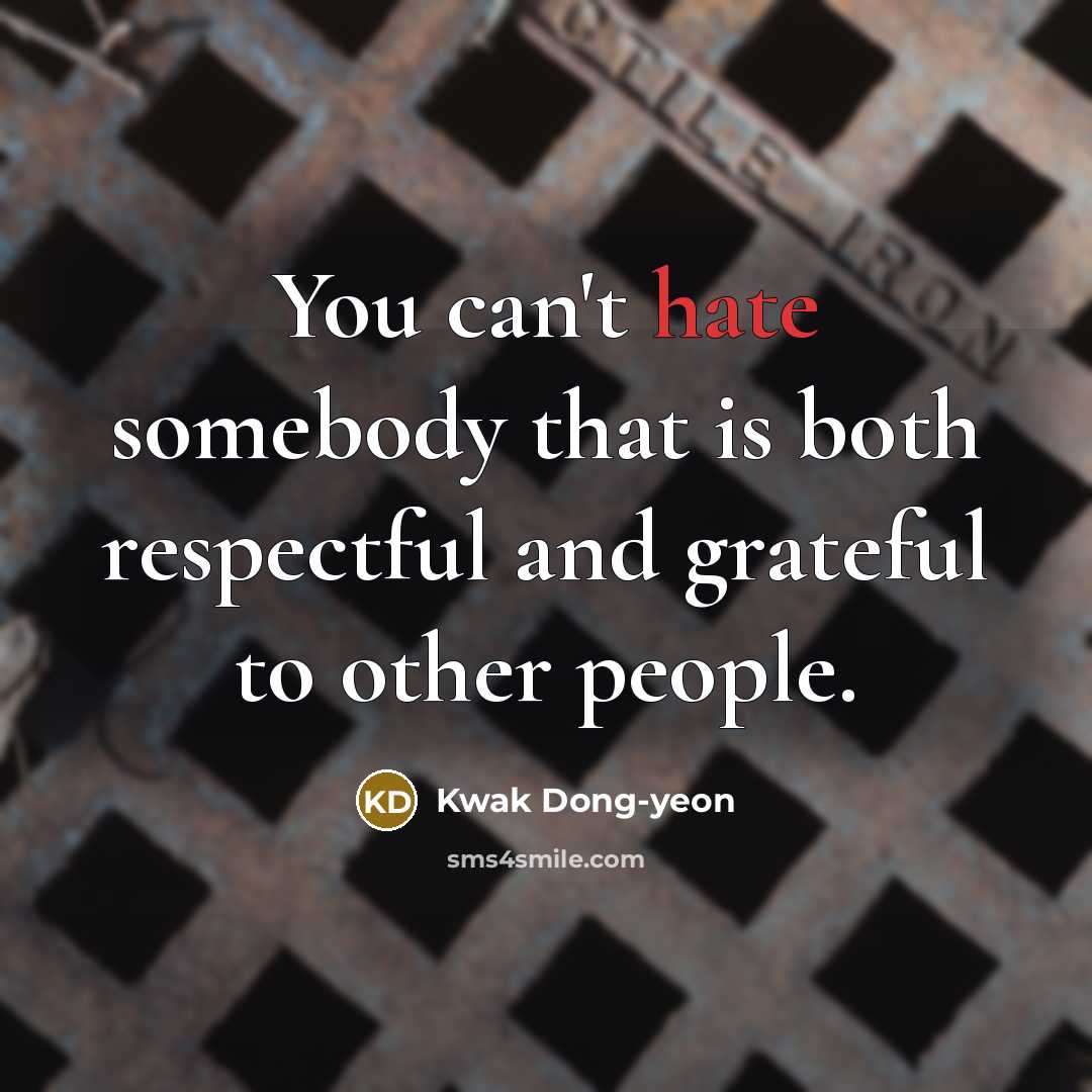 “You can't hate somebody that is both respectful and grateful…” quote by Kwak Dong-yeon