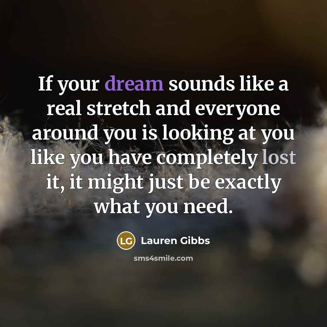 “If your dream sounds like a real stretch and everyone…” quote by Lauren Gibbs