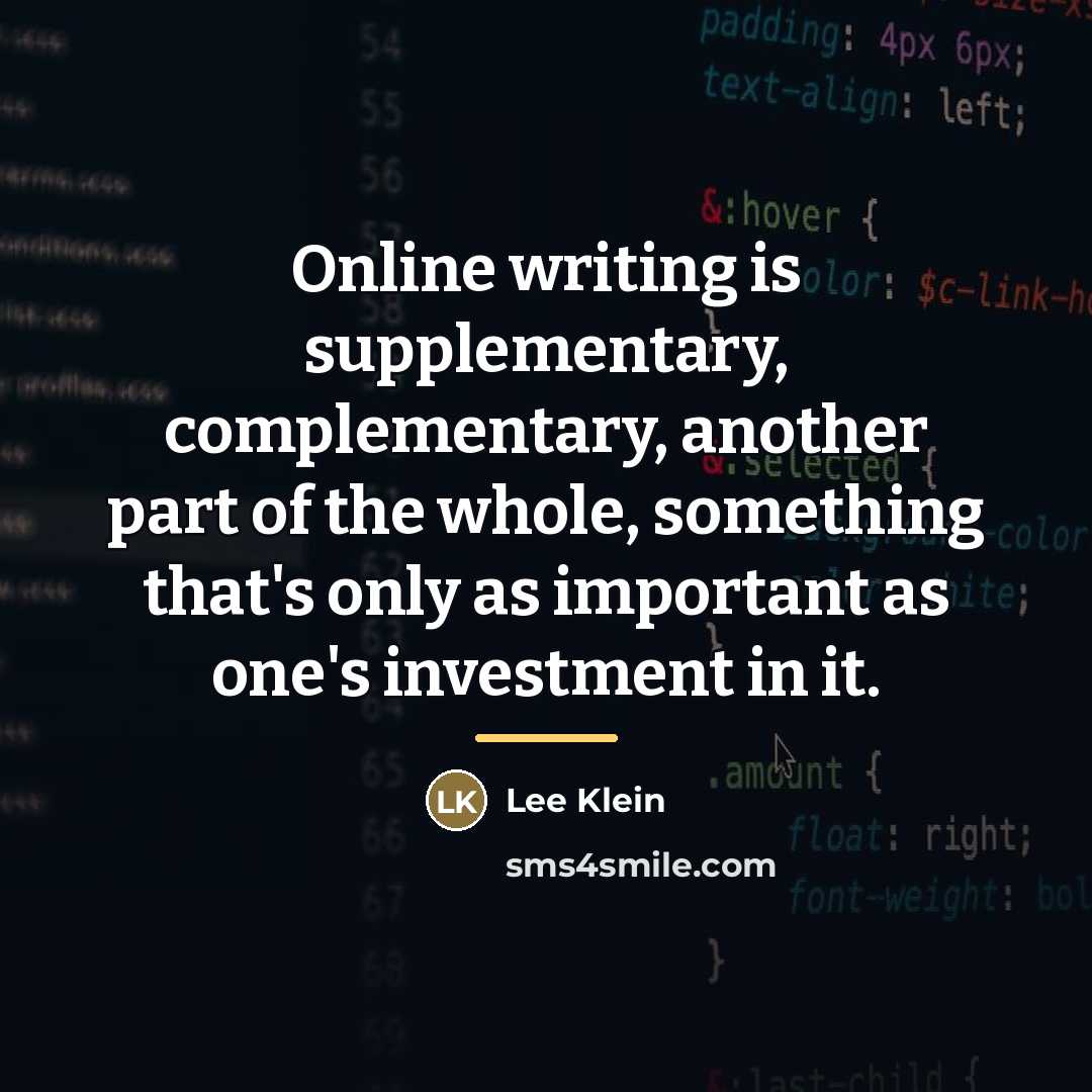 “Online writing is supplementary, complementary, another part of the whole,…” quote by Lee Klein