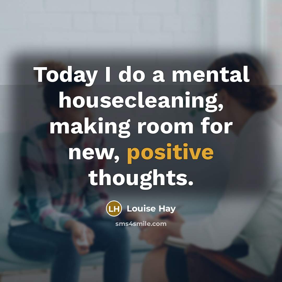 “Today I do a mental housecleaning, making room for new,…” quote by Louise Hay