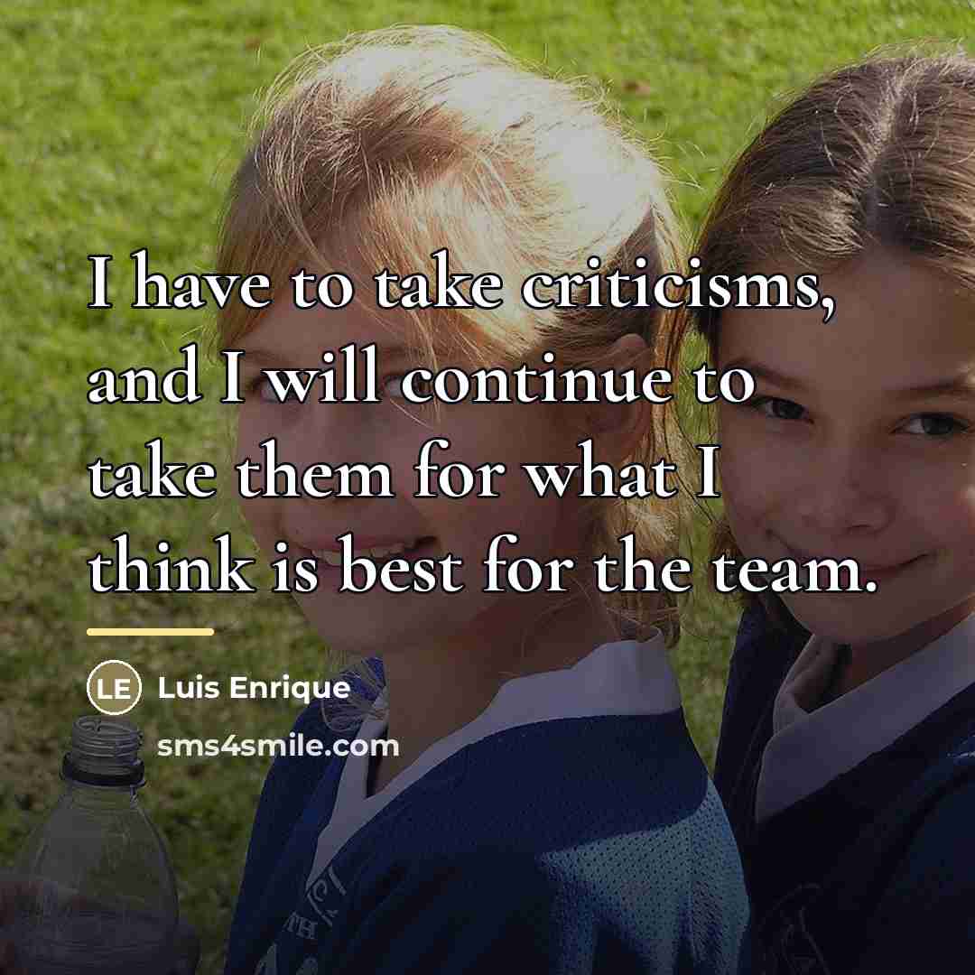 “I have to take criticisms, and I will continue to…” quote by Luis Enrique